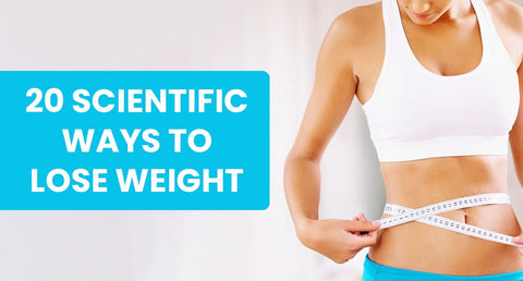 20 Scientific Ways to Lose Weight