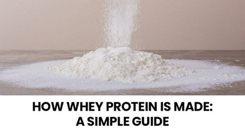 How Whey Protein Is Made: A Simple Guide