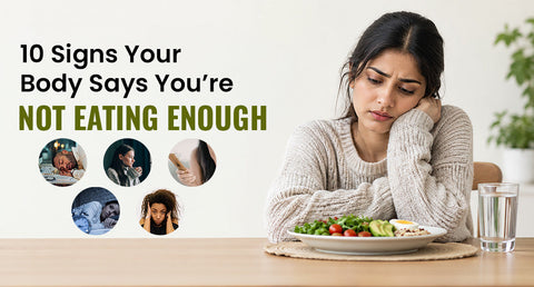 10 Signs Your Body Says You’re Not Eating Enough 