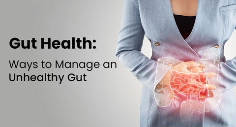 Gut Health: Ways to Manage an Unhealthy Gut