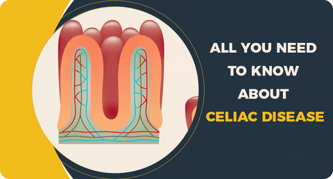 ALL YOU NEED TO KNOW ABOUT CELIAC DISEASE