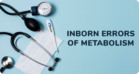 INBORN ERRORS OF METABOLISM