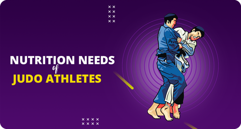 NUTRITION NEEDS OF JUDO ATHLETES