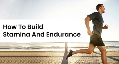 How To Build Stamina And Endurance