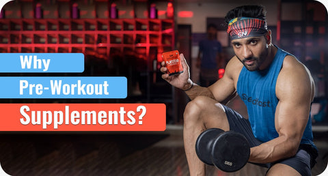 WHY PRE-WORKOUT SUPPLEMENTS?