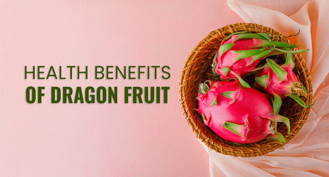 Health Benefits of Dragon Fruit 