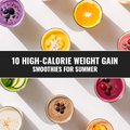 10 High-Calorie weight gain smoothies for summer 